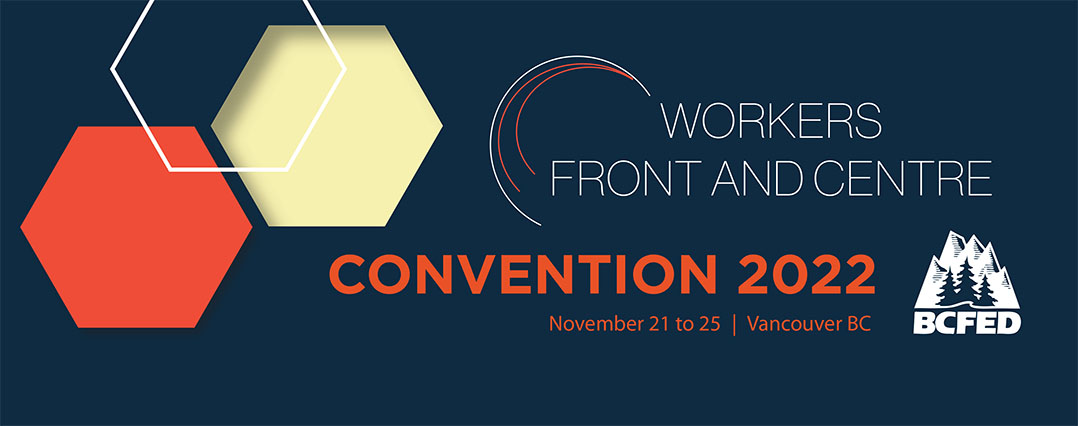 Workers front and centre - Convention 2022 - November 21–25 - BCFED